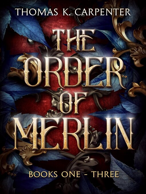 Title details for The Order of Merlin Omnibus (Books 1-3) by Thomas K. Carpenter - Available